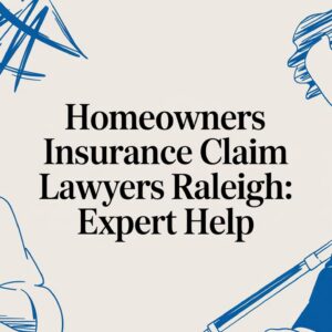 Homeowners Insurance Claim Lawyers Raleigh