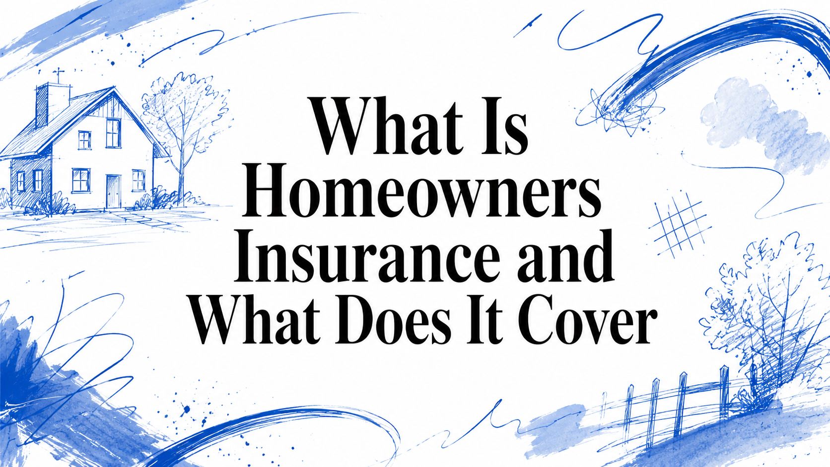 What Is Homeowners Insurance and What Does It Cover